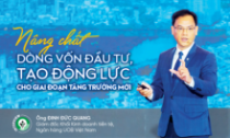 Nâng chất dòng vốn đầu tư, tạo động lực cho giai đoạn tăng trưởng mới