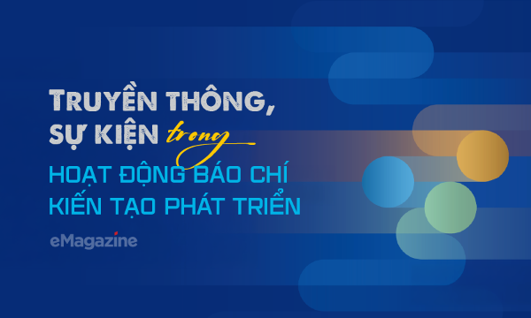 Truyền thông, sự kiện trong hoạt động báo chí kiến tạo phát triển