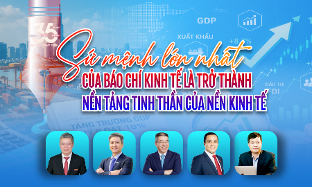 Sứ mệnh lớn nhất của báo chí kinh tế là trở thành nền tảng tinh thần của nền kinh tế