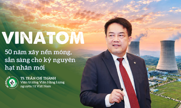 VINATOM: 50 năm xây nền móng, sẵn sàng cho kỷ nguyên hạt nhân mới
