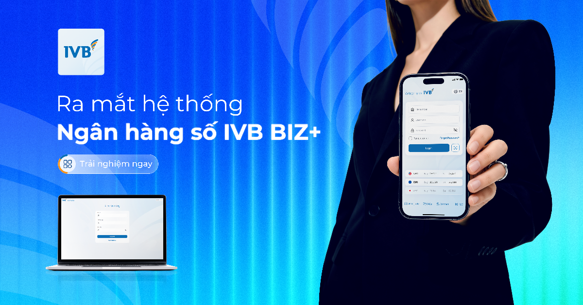 IVB Biz+ – nền tảng ngân hàng số dành cho Khách hàng Doanh nghiệp với trải nghiệm nhanh hơn – mượt hơn – bảo mật hơn. Ảnh: IVB.