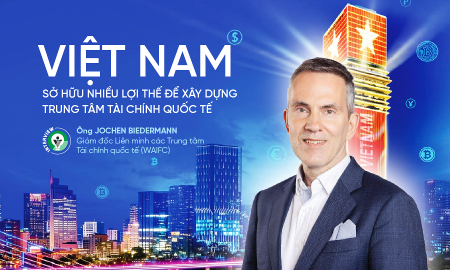 Việt Nam sở hữu nhiều lợi thế để xây dựng trung tâm tài chính quốc tế