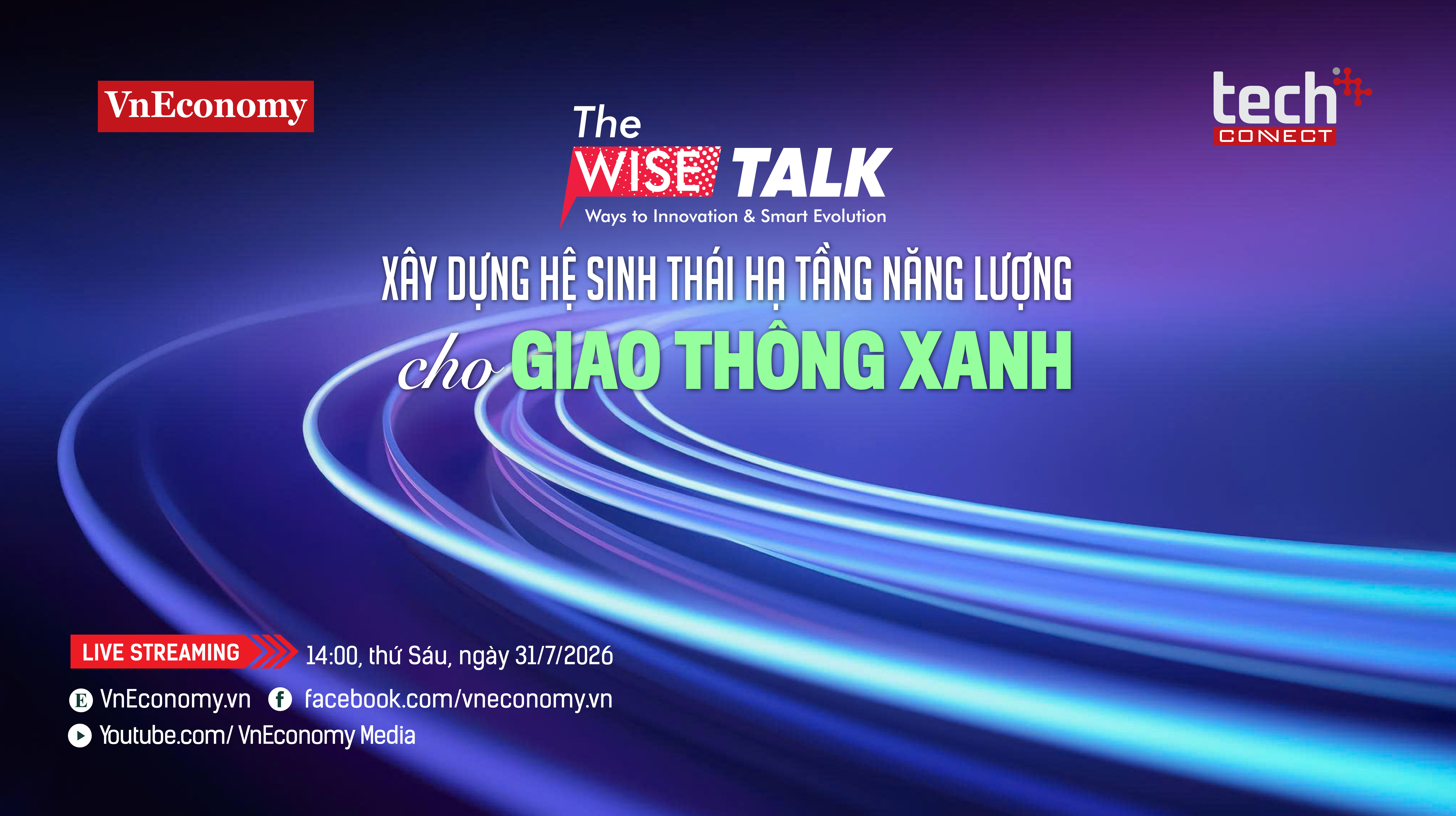 The WISE Talk số 20 với chủ đề: “Xây dựng hệ sinh thái hạ tầng năng lượng cho giao thông xanh” phát sóng trên trang chủ VnEconomy vào lúc 14:00, Thứ Sáu, ngày 31/07/2026