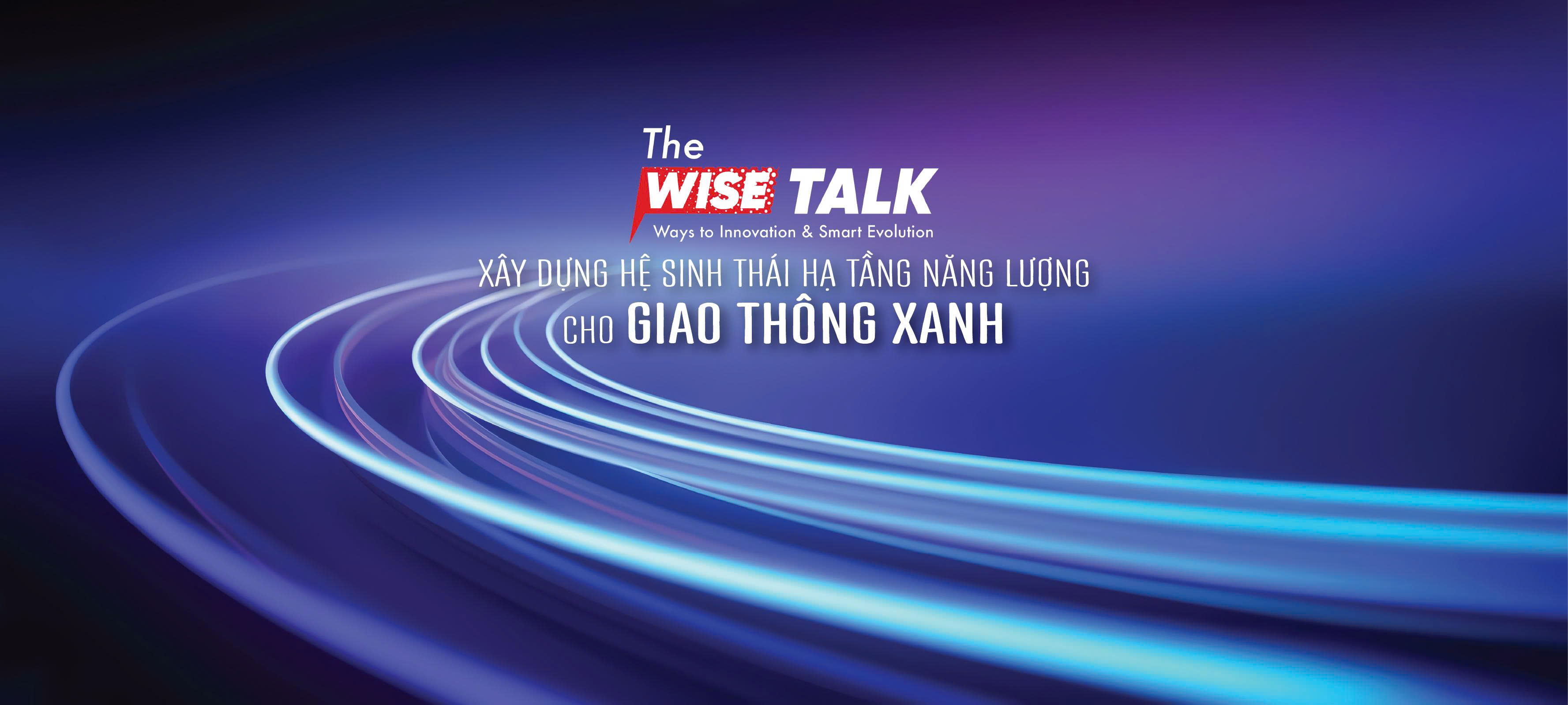 Chương trình&nbsp;The WISE Talk số 20 với chủ đề: “Xây dựng hệ sinh thái hạ tầng năng lượng cho giao thông xanh”&nbsp;do Tạp chí Kinh tế Việt Nam / VnEconomy và Trung tâm Kết nối công nghệ tương lai (Tech Connect) phối hợp tổ chức.