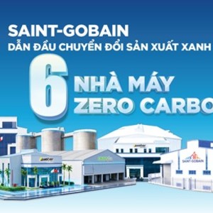 Saint-Gobain Việt Nam sở hữu chuỗi nhà máy Zero Carbon lớn top đầu trong ngành vật liệu xây dựng.