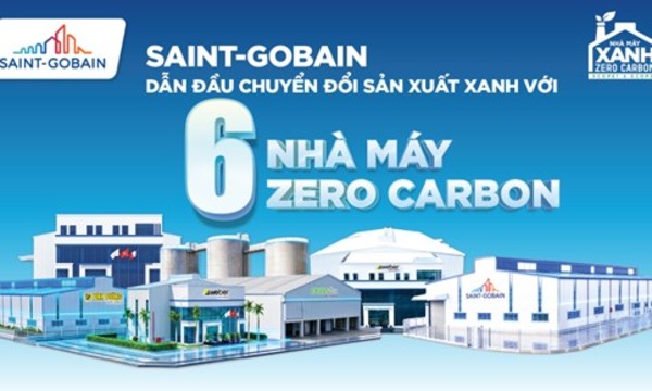 Từ một đến sáu nhà máy Zero Carbon: Saint-Gobain nhân rộng mô hình sản xuất xanh quy mô lớn