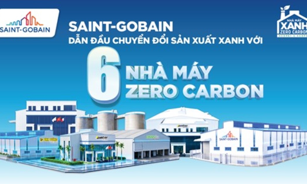 Saint-Gobain Việt Nam sở hữu chuỗi nhà máy Zero Carbon lớn top đầu trong ngành vật liệu xây dựng.
