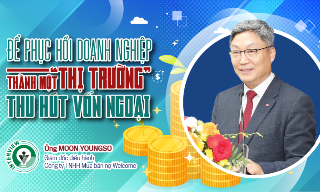 Để phục hồi doanh nghiệp thành một “thị trường” thu hút vốn ngoại