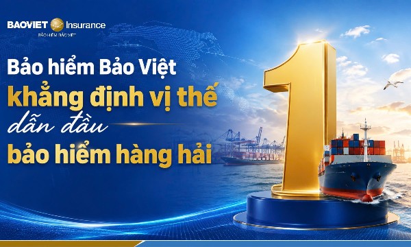Bảo hiểm Bảo Việt đứng đầu danh sách 26 doanh nghiệp bảo hiểm uy tín trong lĩnh vực hàng hải