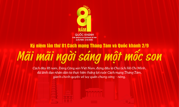 Kỷ niệm 81 năm Cách mạng Tháng Tám và Quốc khánh 2/9: Mãi mãi ngời sáng một mốc son