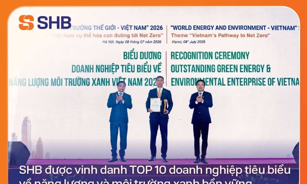 SHB được vinh danh Top 10 doanh nghiệp tiêu biểu về năng lượng và môi trường xanh bền vững.