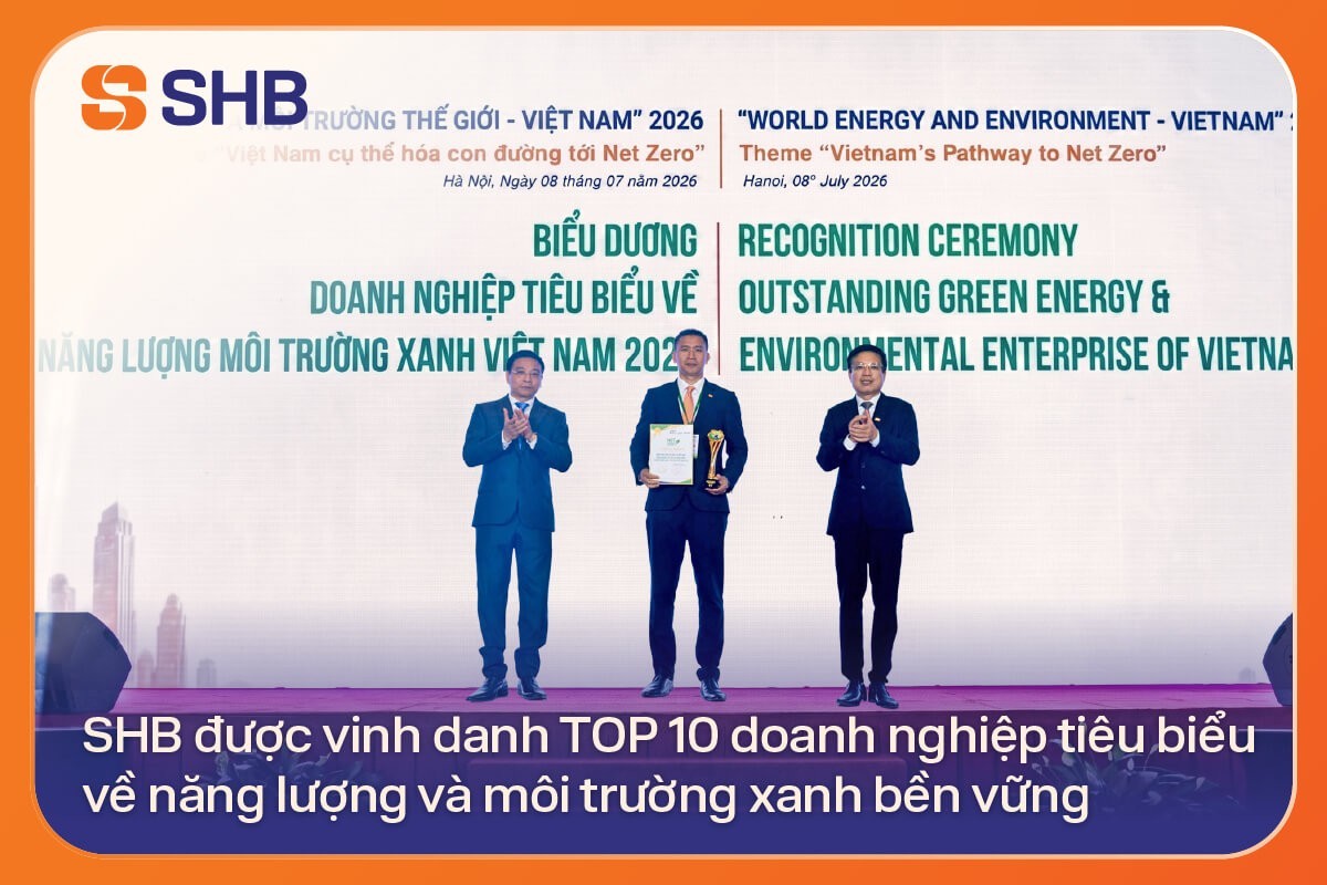 SHB được vinh danh Top 10 doanh nghiệp tiêu biểu về năng lượng và môi trường xanh bền vững.
