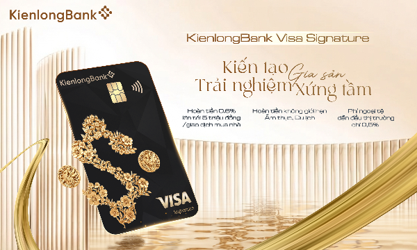 KienlongBank ra mắt Visa Signature: Đặc quyền độc bản, trải nghiệm tinh hoa