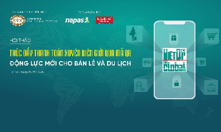 Sắp diễn ra Hội thảo “Thúc đẩy thanh toán xuyên biên giới qua mã QR: Động lực mới cho bán lẻ và du lịch”