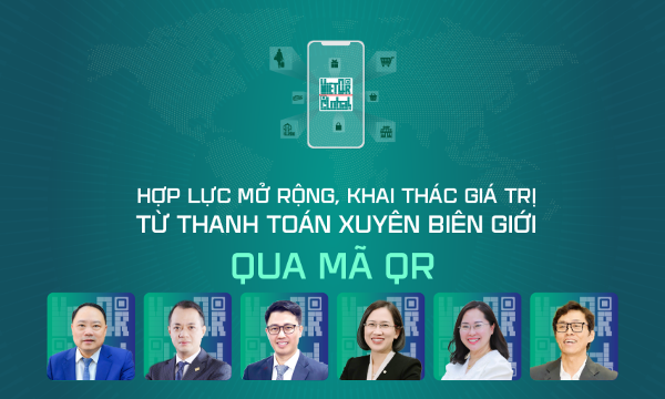 Hợp lực mở rộng, khai thác giá trị từ thanh toán xuyên biên giới qua mã QR