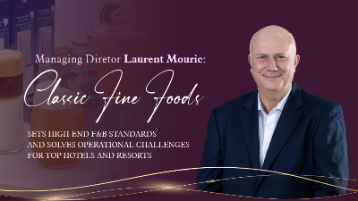 Managing Director Laurent Mouric: “Classic Fine Foods sets High-End F&B Standards and Solves Operational Challenges for Top Hotels and Resorts”
