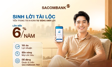 Tiền nhàn rỗi trong tài khoản có thể sinh lời đến 6%/năm cùng SACOMBANK