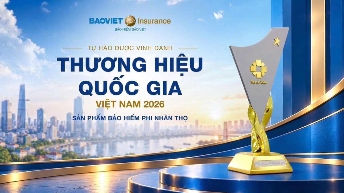 Bảo Việt - Thương hiệu Quốc gia vì người Việt, vì tương lai Việt.